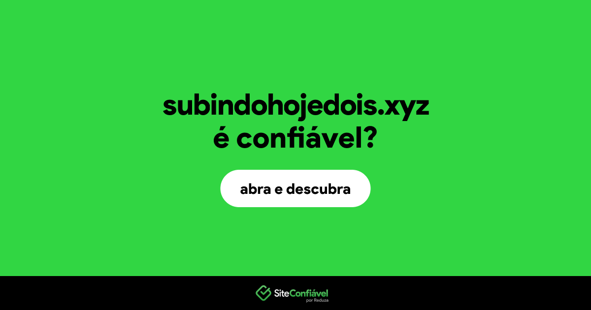 O site subindohojedois.xyz é confiável?