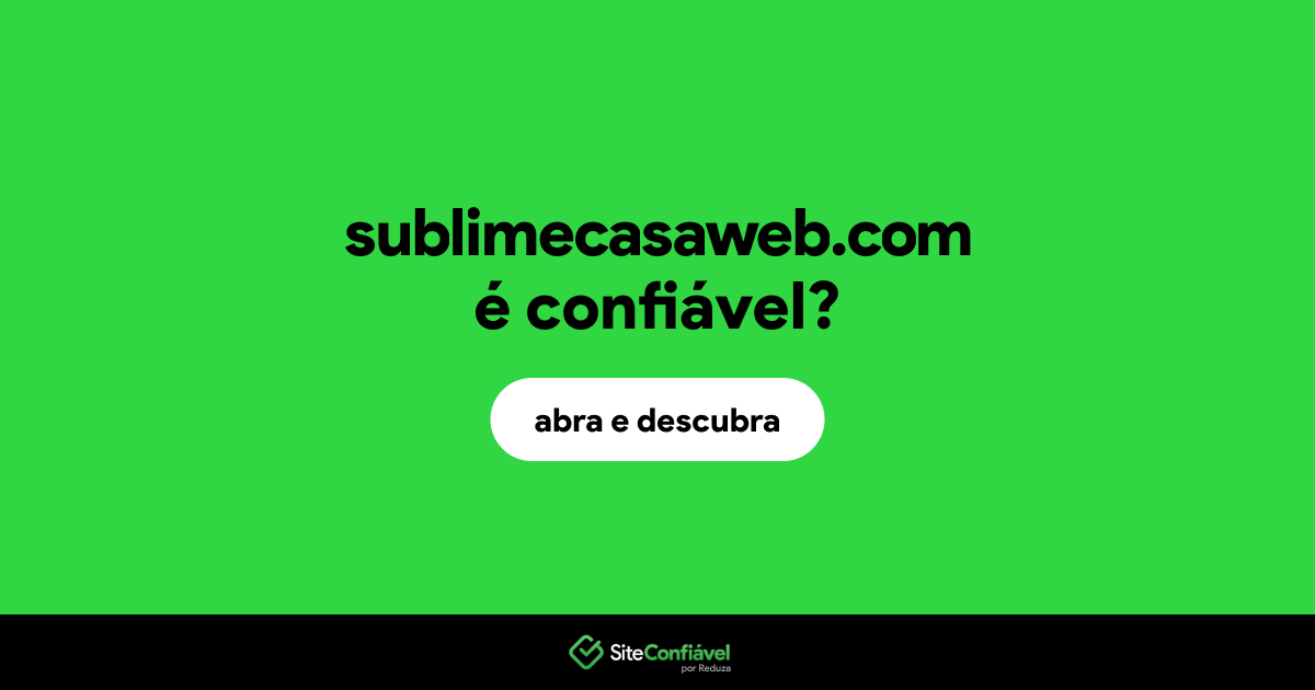 O site sublimecasaweb.com é confiável?