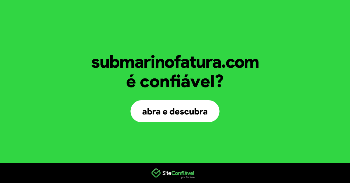 O site submarinofatura.com é confiável?