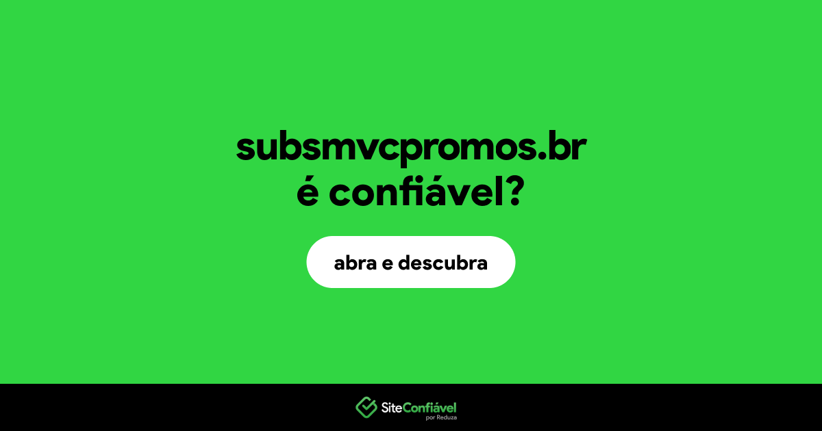 O site subsmvcpromos.br é confiável?