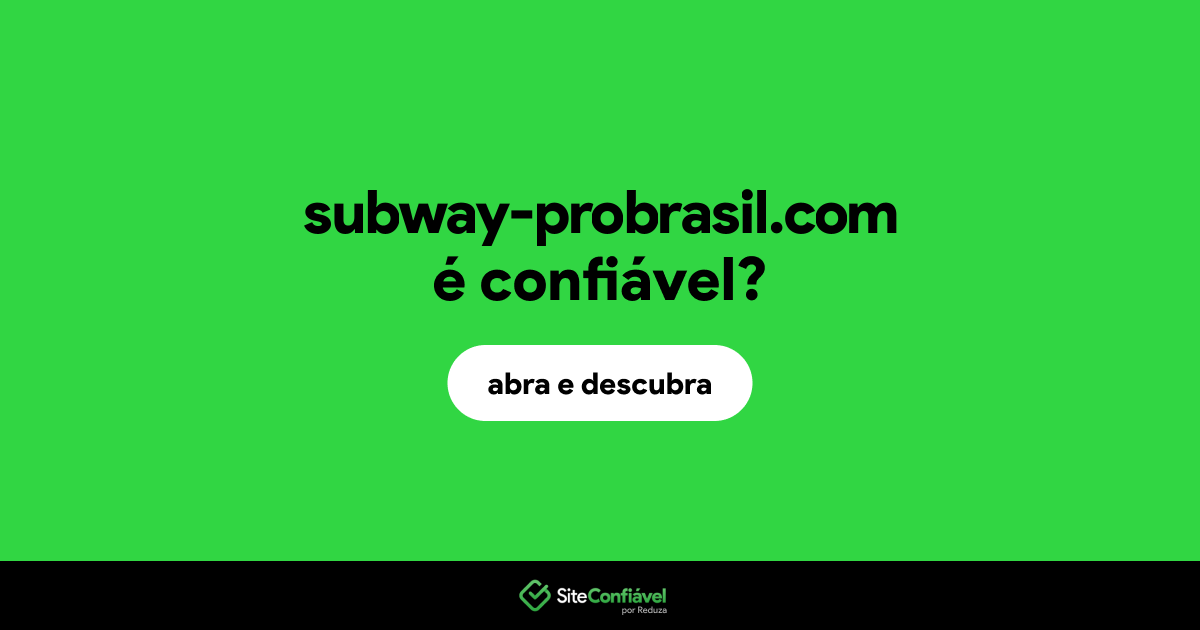 O site subway-probrasil.com é confiável?