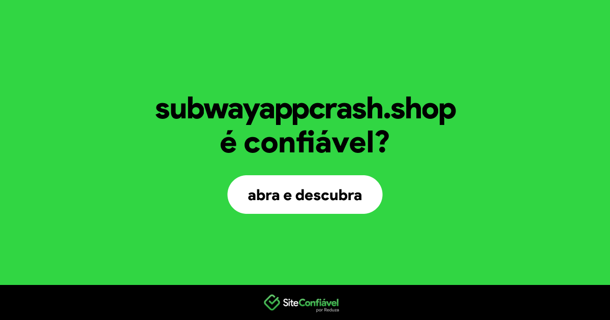 O site subwayappcrash.shop é confiável?