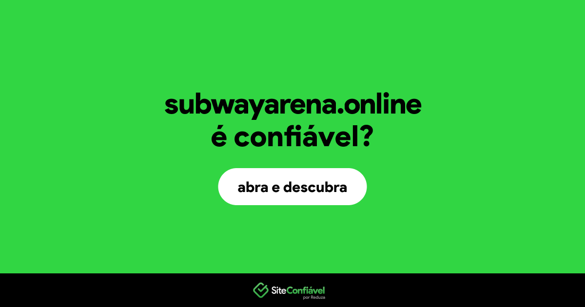 O site subwayarena.online é confiável?