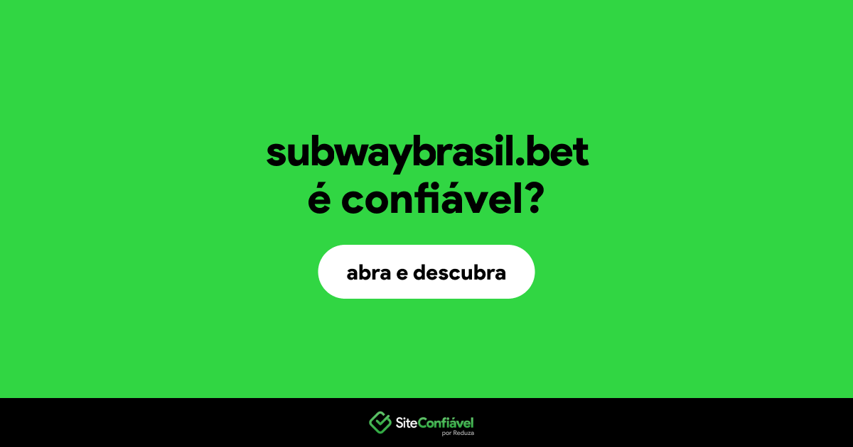 O site subwaybrasil.bet é confiável?