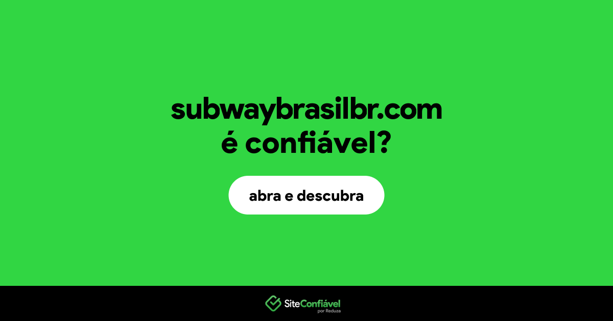 O site subwaybrasilbr.com é confiável?