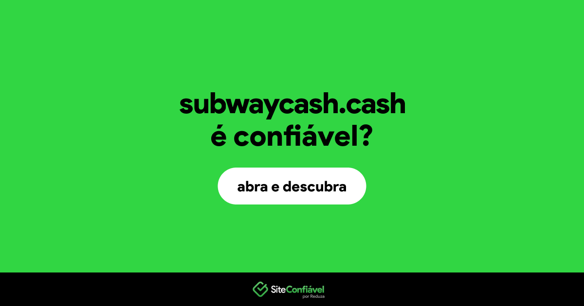 O site subwaycash.cash é confiável?