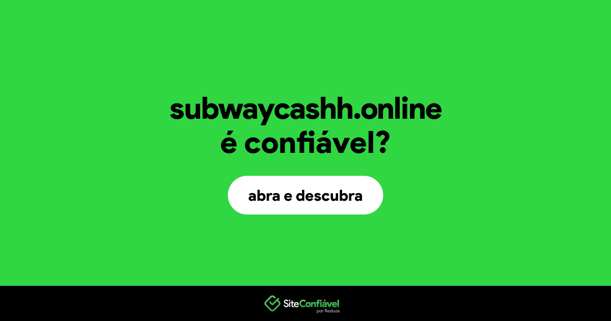 O site subwaycashh.online é confiável?