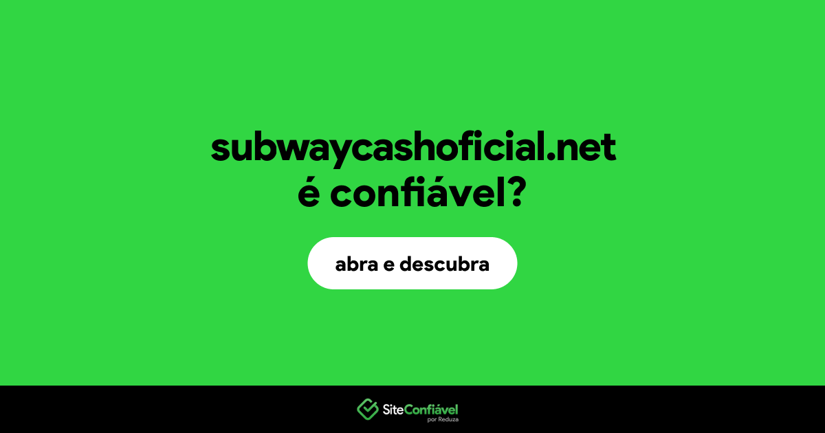 O site subwaycashoficial.net é confiável?