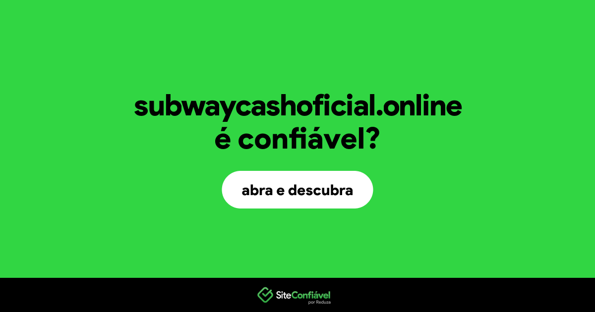 O site subwaycashoficial.online é confiável?