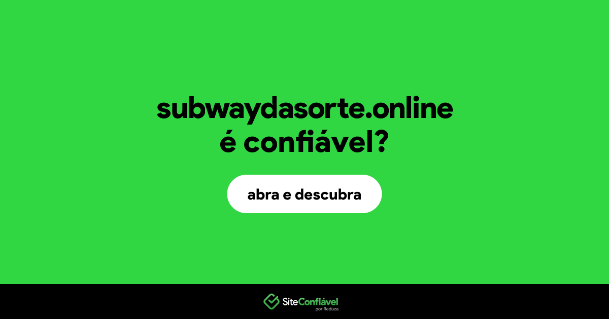 O site subwaydasorte.online é confiável?