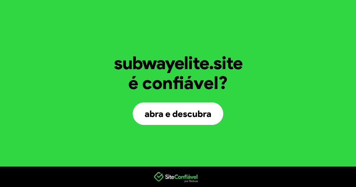O site subwayelite.site é confiável?