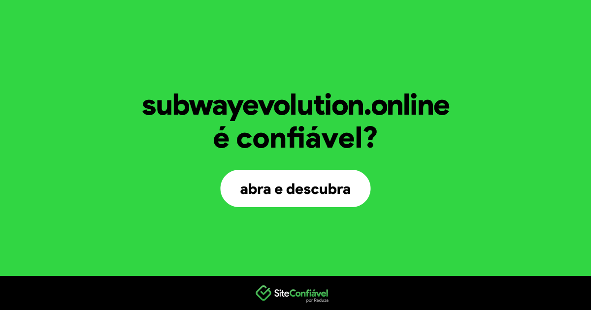 O site subwayevolution.online é confiável?