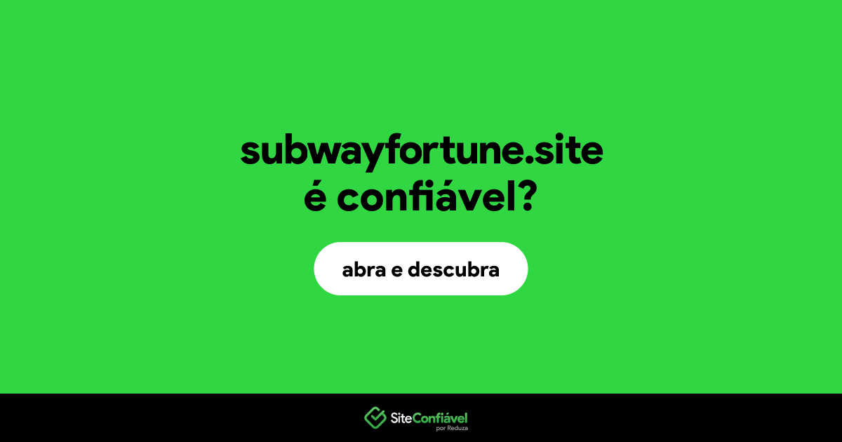 O site subwayfortune.site é confiável?