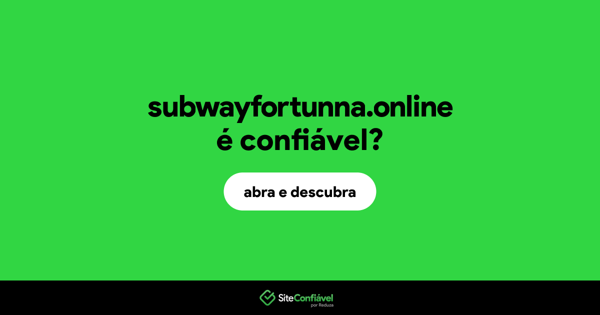 O site subwayfortunna.online é confiável?