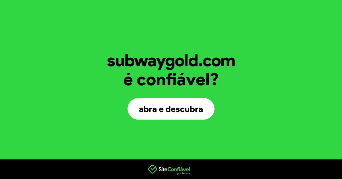 O site subwaygold.com é confiável?