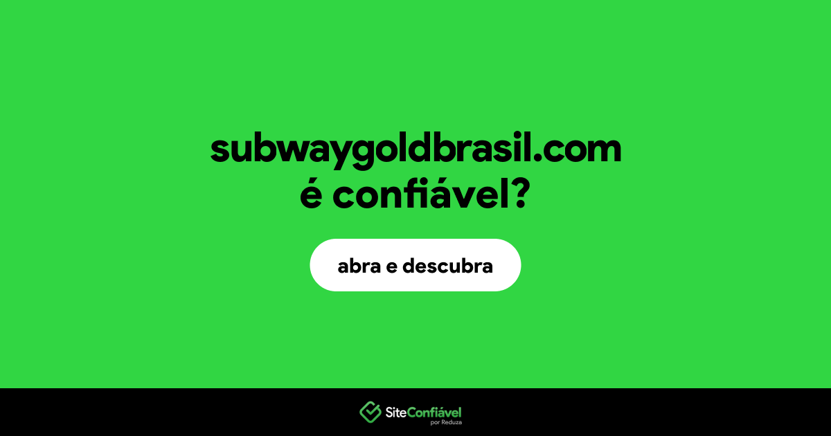 O site subwaygoldbrasil.com é confiável?