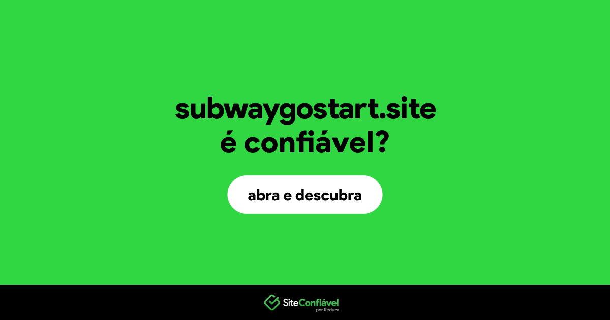 O site subwaygostart.site é confiável?