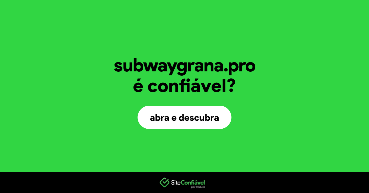 O site subwaygrana.pro é confiável?