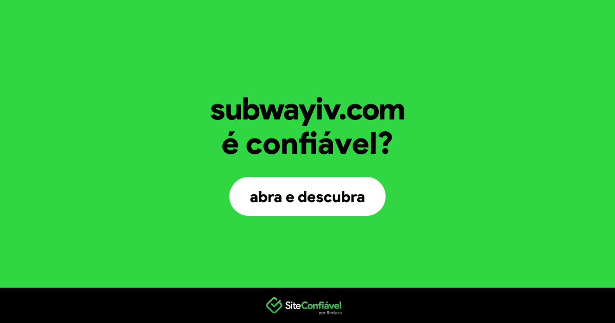 O site subwayiv.com é confiável?