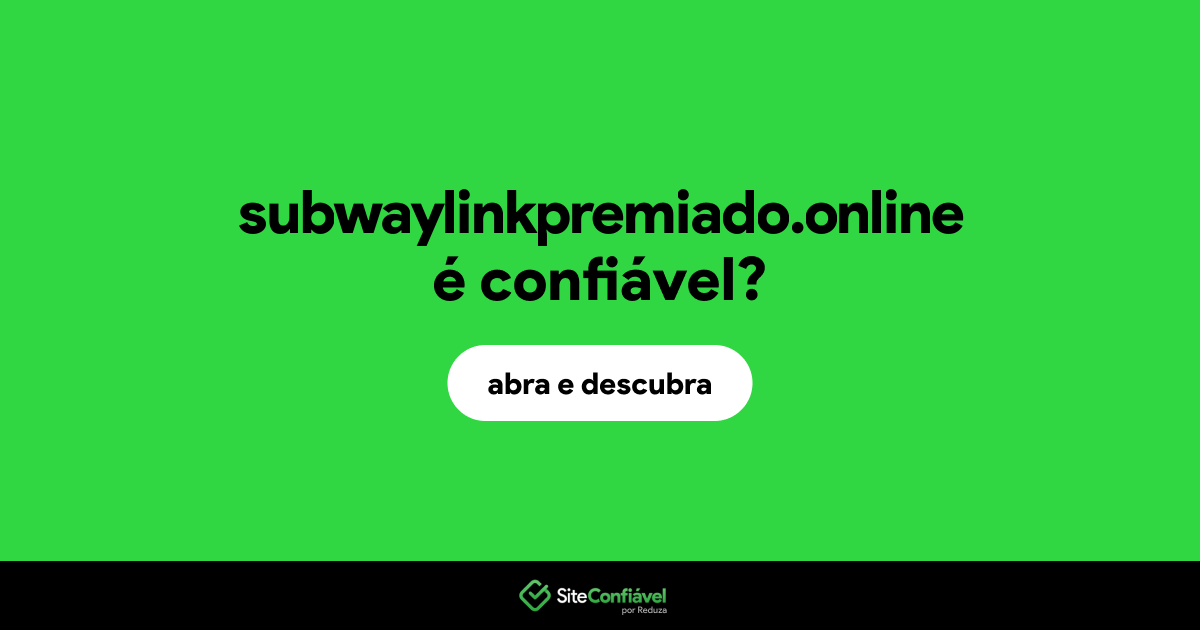 O site subwaylinkpremiado.online é confiável?