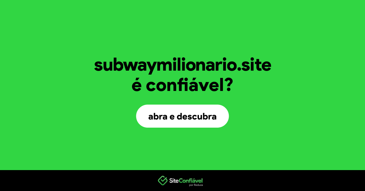 O site subwaymilionario.site é confiável?