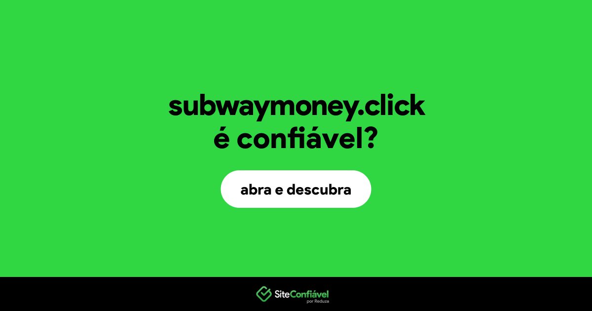 O site subwaymoney.click é confiável?