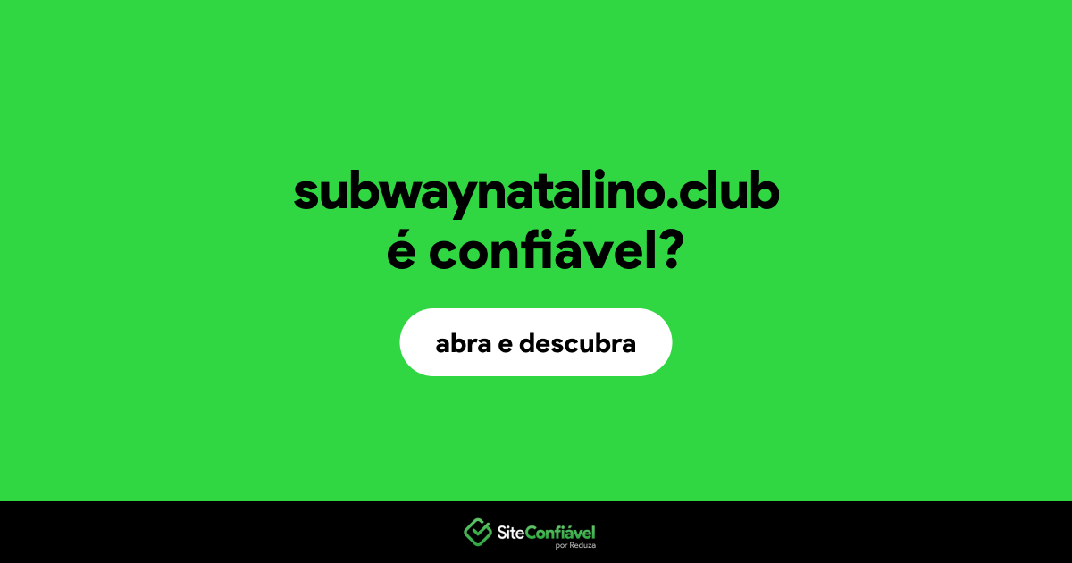 O site subwaynatalino.club é confiável?