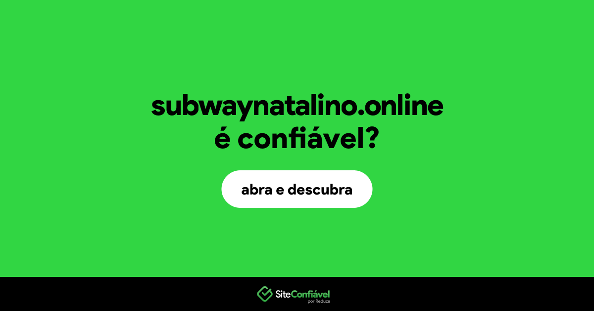 O site subwaynatalino.online é confiável?