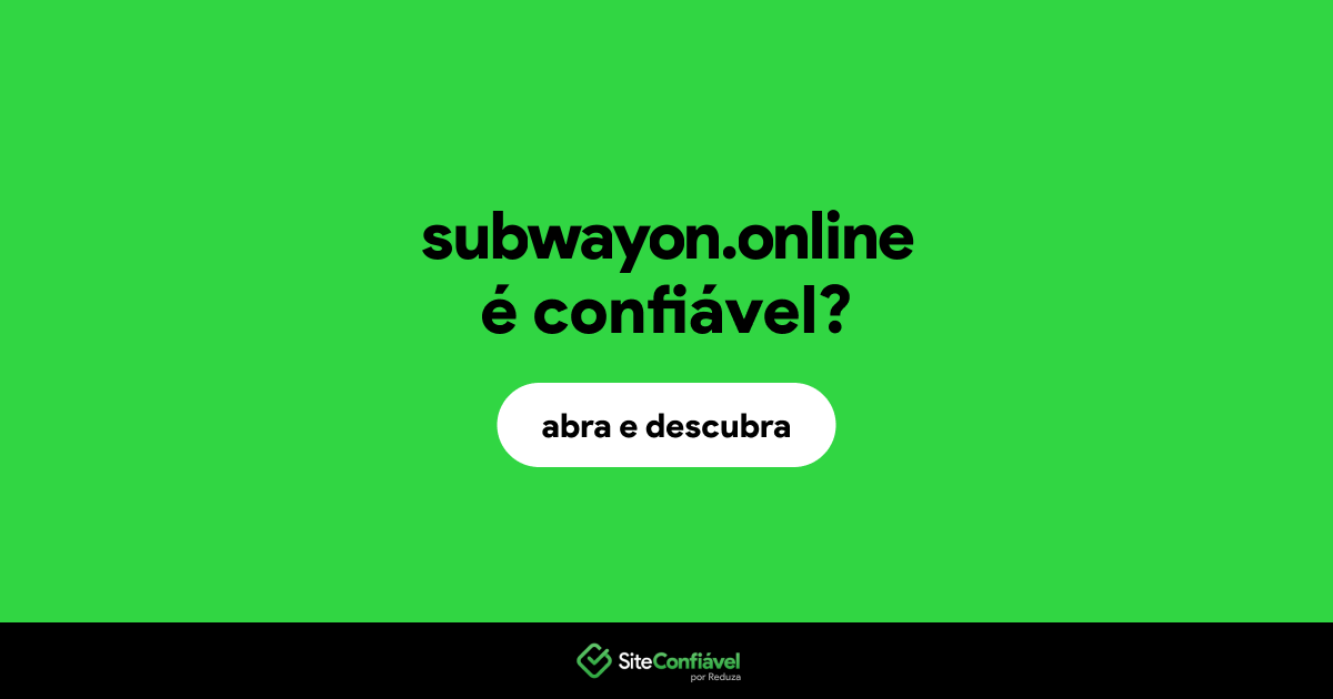 O site subwayon.online é confiável?
