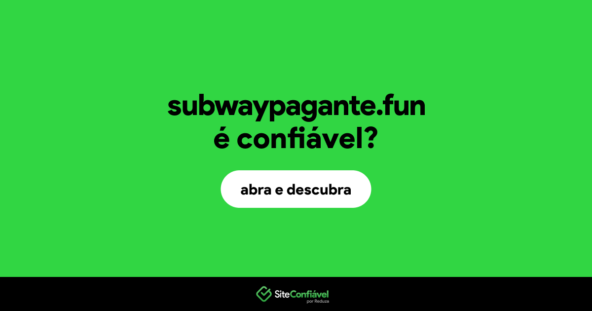 O site subwaypagante.fun é confiável?