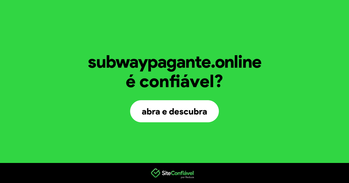 O site subwaypagante.online é confiável?