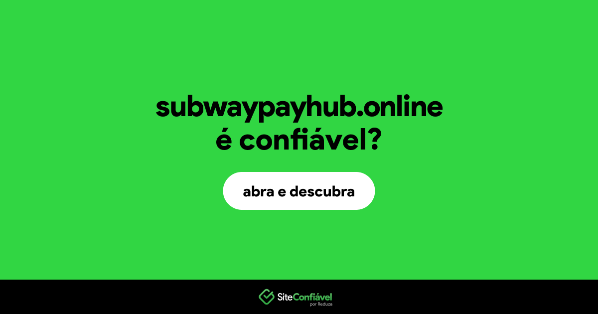 O site subwaypayhub.online é confiável?