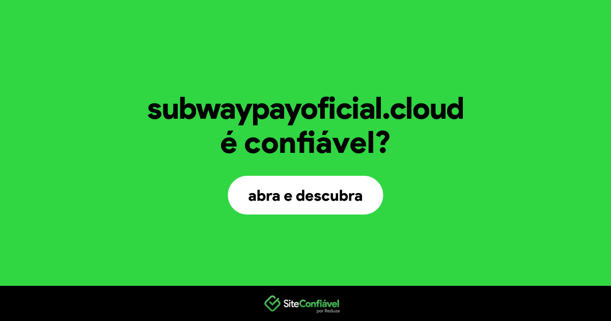 O site subwaypayoficial.cloud é confiável?