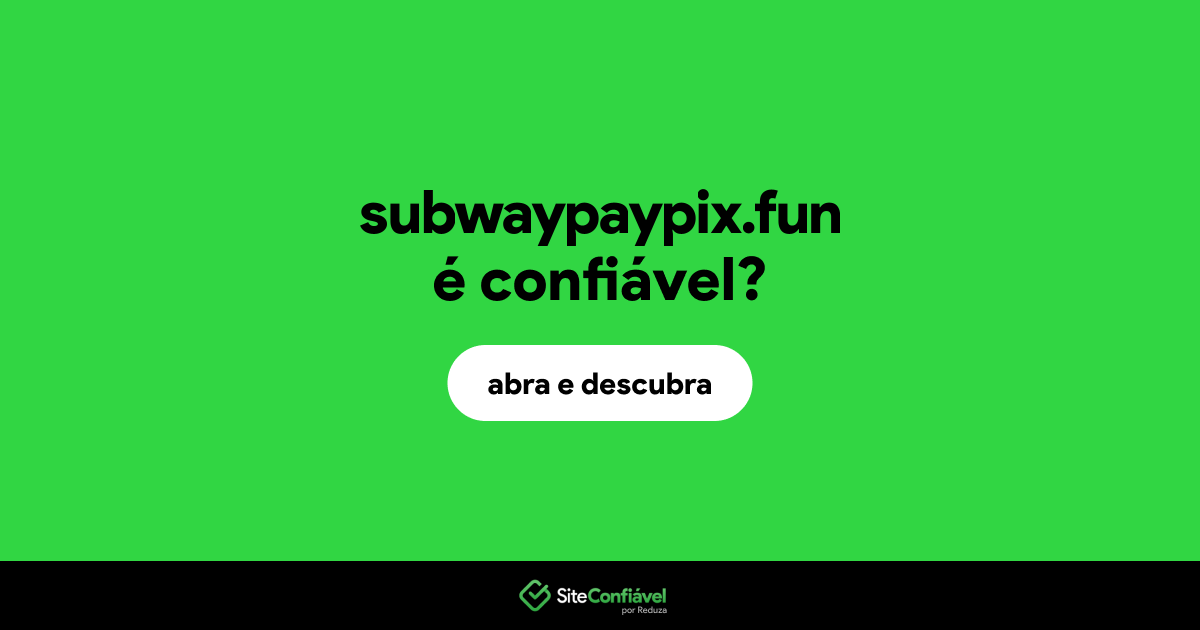O site subwaypaypix.fun é confiável?