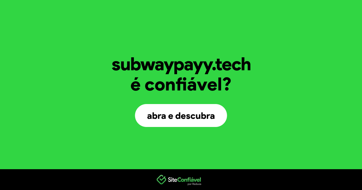 O site subwaypayy.tech é confiável?
