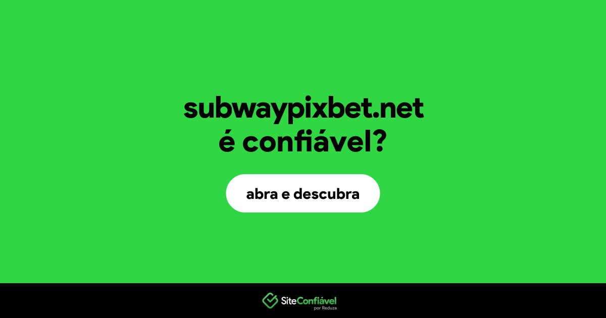 O site subwaypixbet.net é confiável?