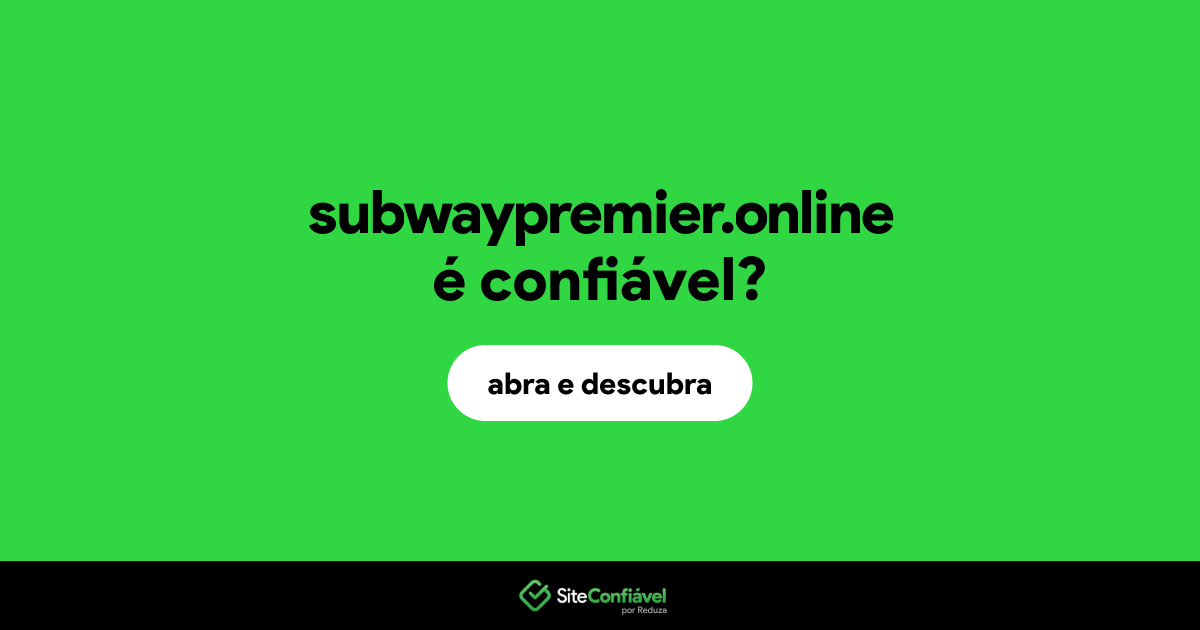 O site subwaypremier.online é confiável?
