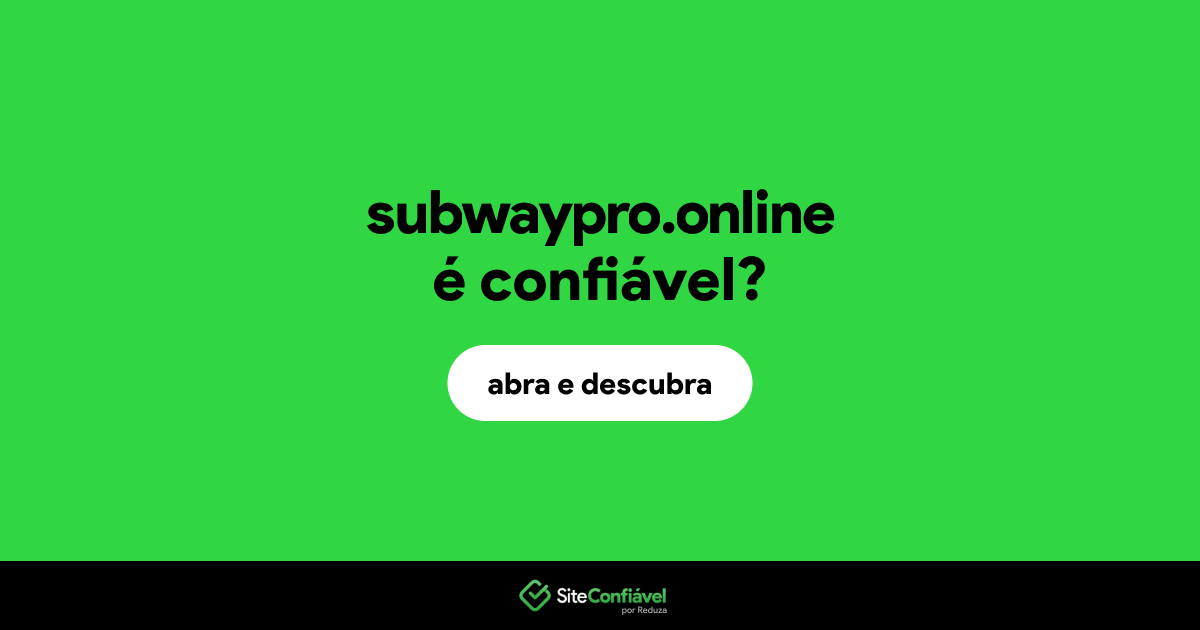 O site subwaypro.online é confiável?
