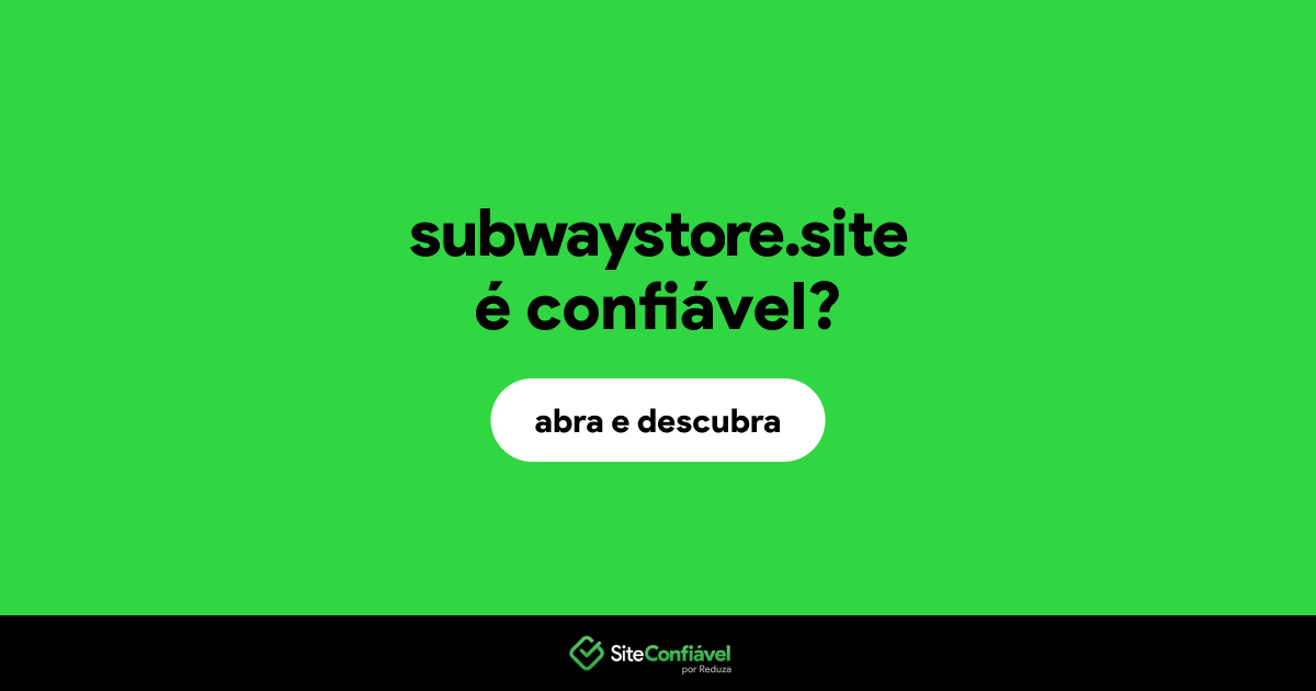 O site subwaystore.site é confiável?