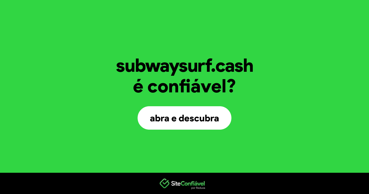 O site subwaysurf.cash é confiável?