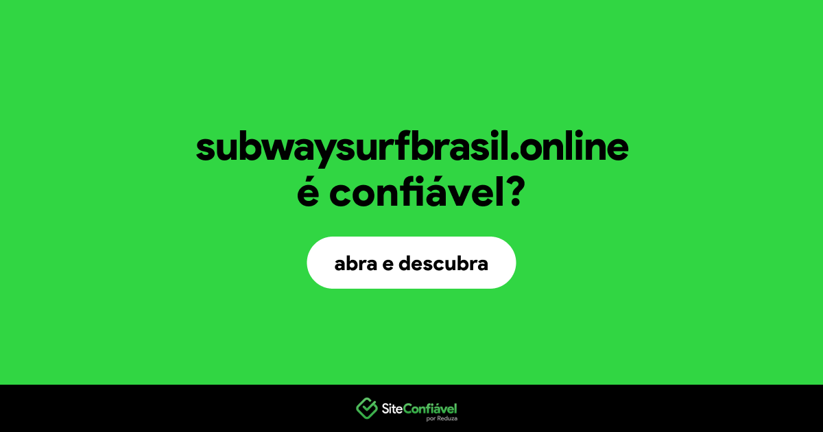 O site subwaysurfbrasil.online é confiável?