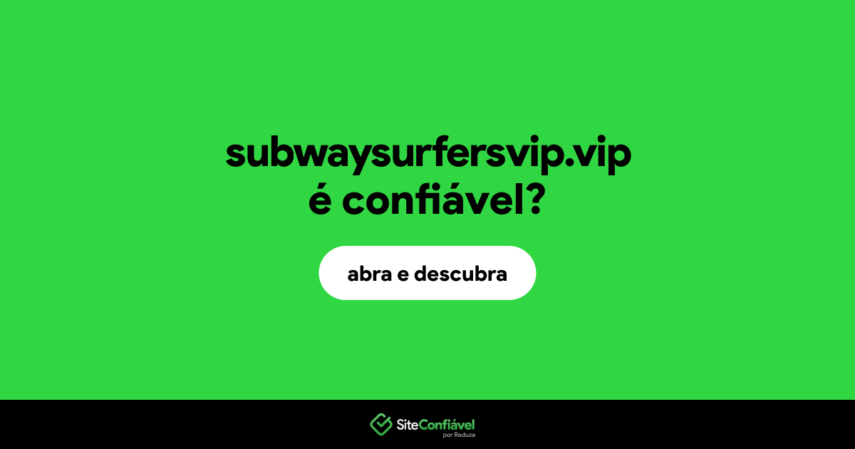 O site subwaysurfersvip.vip é confiável?