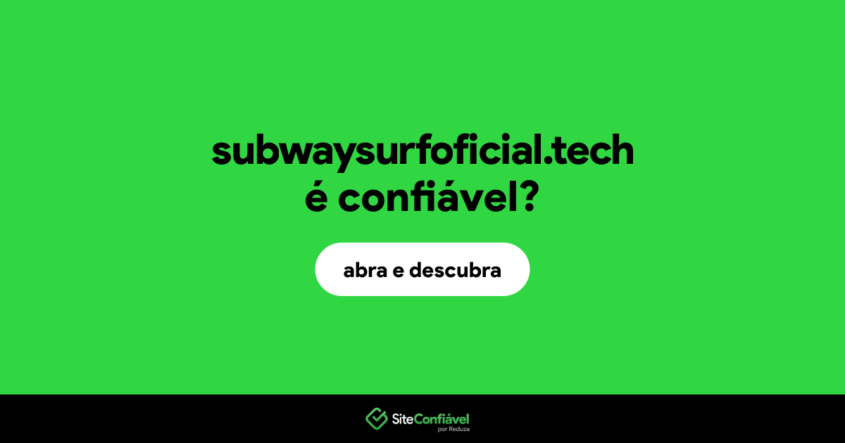 O site subwaysurfoficial.tech é confiável?