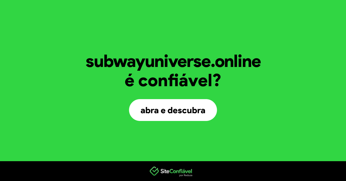 O site subwayuniverse.online é confiável?