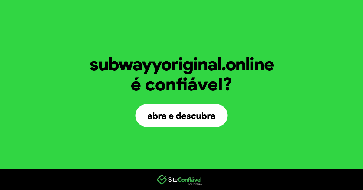 O site subwayyoriginal.online é confiável?