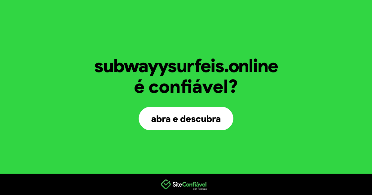 O site subwayysurfeis.online é confiável?