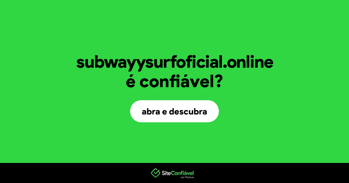 O site subwayysurfoficial.online é confiável?