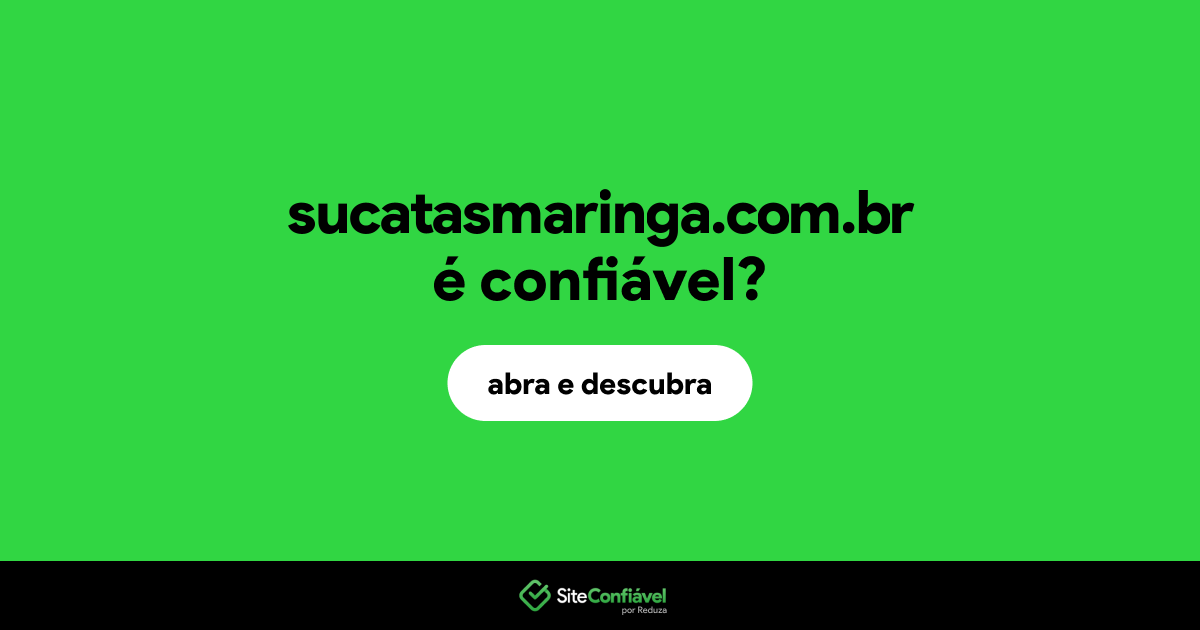 O site sucatasmaringa.com.br é confiável?