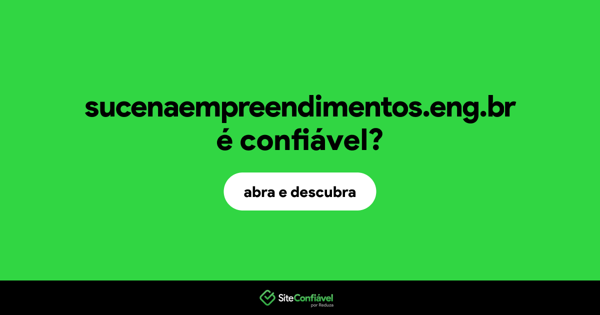 O site sucenaempreendimentos.eng.br é confiável?