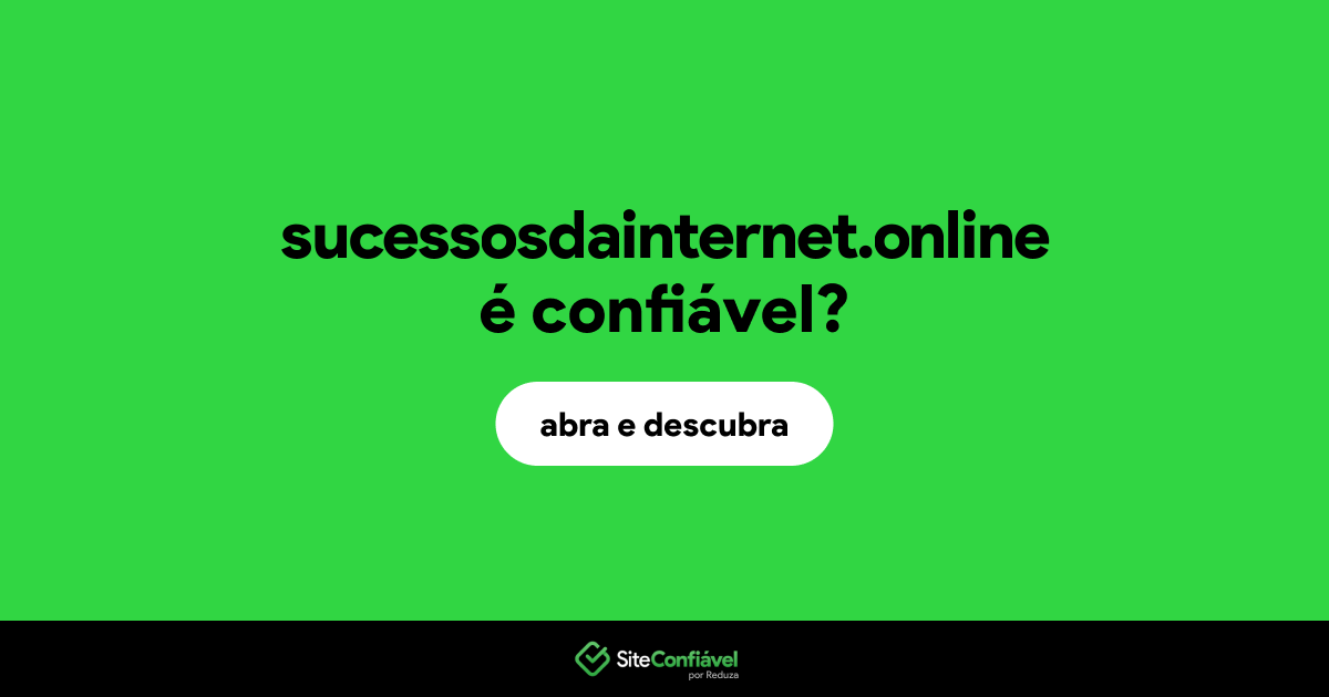 O site sucessosdainternet.online é confiável?